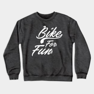 Bike For Fun Crewneck Sweatshirt